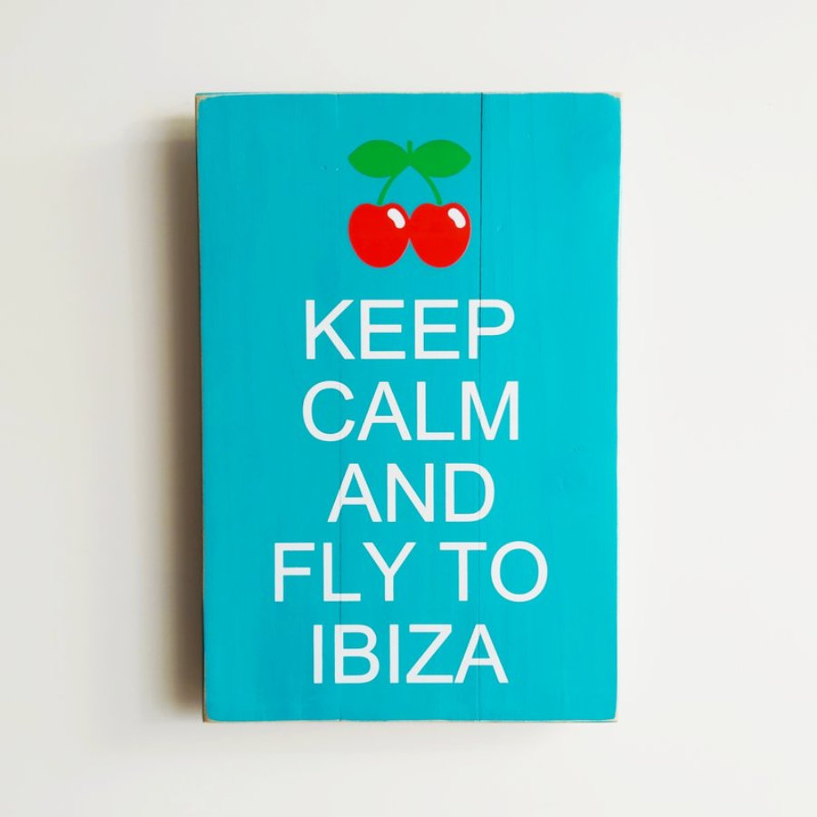Keep Calm And Fly To Ibiza